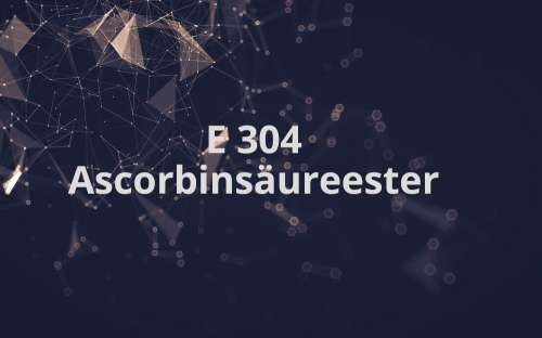 E 304 - Ascorbinsäureester
